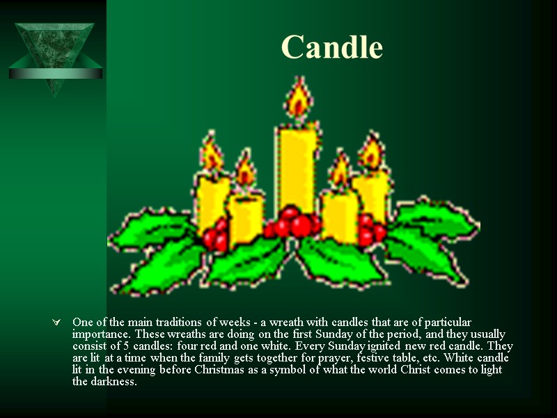 Candle One of the main traditions of weeks - a wreath with candles that
